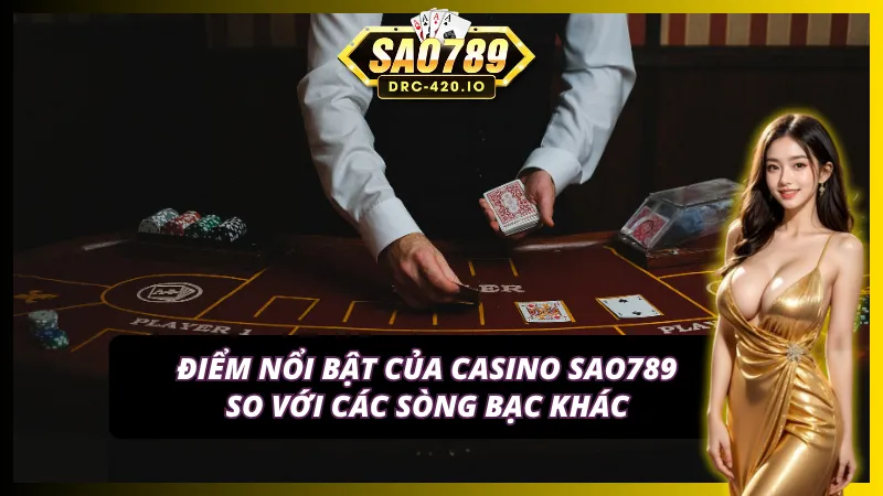 Các điểm mạnh vượt trội của sảnh casino so với  trên thị trường 