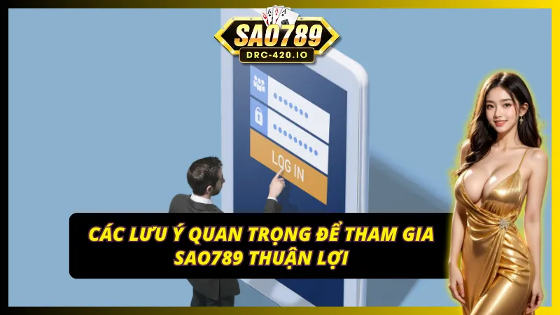 Các điểm hội viên cần lưu tâm khi đăng nhập SAO789