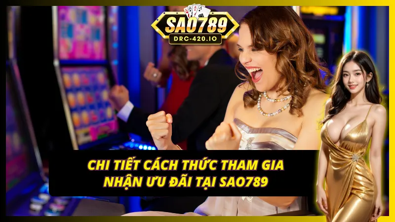 Hướng dẫn cách nhận khuyến mãi SAO789 dành cho tân binh