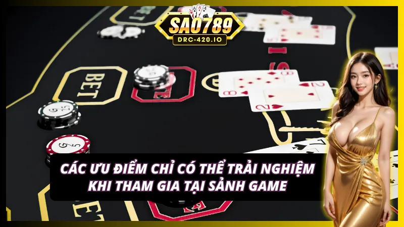 04 ưu điểm của sảnh game Sao789 