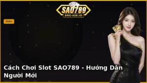Cách Chơi Slot Online SAO789 — Hướng Dẫn Chi Tiết Cho Người Mới 2026