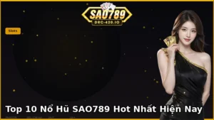Top 10 Game Nổ Hũ SAO789 Hot Nhất — Jackpot & RTP Cao [2026]